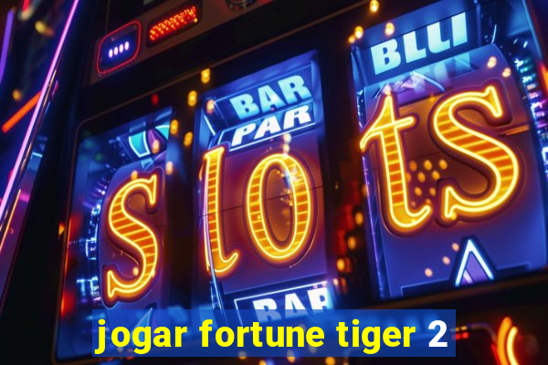 jogar fortune tiger 2